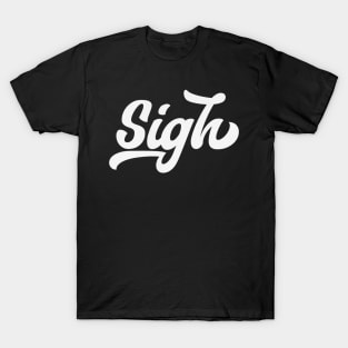 Sigh T-Shirt